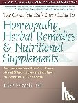 Feingold, Ellen - The Complete Self-Care Guide to Homeopathy, Herbal Remedies & Nutritional Supplements