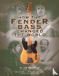 Roberts, Jim - How the Fender Bass Changed the World