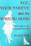 Fox, Nancy - Fox, N: You, Your Parent and the Nursing Home