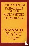 Kant, Immanual - The Fundamental Principles of the Metaphysic of Morals
