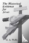 Wells, G. A. - The Historical Evidence for Jesus