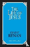 Renan, Ernest - The Life of Jesus
