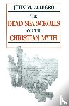 Allegro, John - The Dead Sea Scrolls and the Christian Myth
