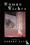Hass, Robert - Human Wishes