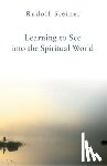 Steiner, Rudolf - Learning to See into the Spiritual World