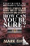 Taylor Th D., Richard S. - How Can You Be Sure?: Charles Stanley and John Wesley Debate Salvation and Security