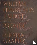 Leers, Dan - William Henry Fox Talbot and the Promise of Photography
