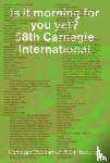  - Is It Morning for You Yet? 58th Carnegie International
