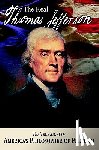 Allison, Andrew M. - The Real Thomas Jefferson: The True Story of America's Philosopher of Freedom