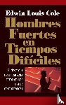 Cole, Edwin Louis - Hombres fuertes en tiempos dificiles