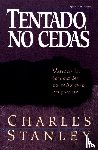 Stanley, Charles F. - Tentado, no cedas