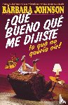 Johnson, Barbara - !Que bueno que me dijiste lo que no queria oir!