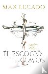 Lucado, Max - El escogio los clavos