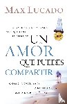 Lucado, Max - Un amor que puedes compartir