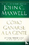 Maxwell, John C. - Como ganarse a la gente
