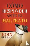 Bevere, John - Como responder ante el maltrato
