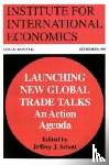 Schott, Jeffrey - Launching New Global Trade Talks – An Action Agenda