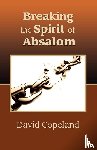 Copeland, David - Breaking the Spirit of Absalom