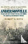 Davis, Robert S. - Ghosts And Shadows Of Andersonville: Essays On The Secret Social Histories Of America'S Deadliest Pr