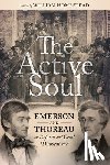 Homestead, William - The Active Soul: Emerson and Thoreau on Reform and Civil Disobedience