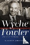 Johnstone, R. William - Wyche Fowler: A Political Life in Georgia, Congress, and Abroad