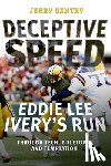 Gentry, Jerry - Deceptive Speed: Eddie Lee Ivery's Run Through Tech, Titletown, and Temptation