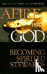 Schwarzentraub, Betsy - Afire with God: Becoming Spirited Stewards