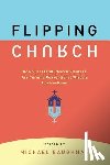 Baughman, Michael - Flipping Church: How Successful Church Planters Are Turning Conventional Wisdom Upside-Down