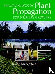 Macdonald, Bruce - Practical Woody Plant Propagation for Nursery Growers