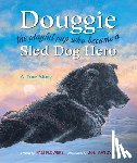 Flowers, Pam - Douggie: The Playful Pup Who Became a Sled Dog Hero