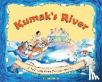 Bania, Michael - Kumak's River: A Tall Tale from the Far North