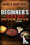 Rawlings, Marla - Beginners Guide to Dutch Oven Cooking: *