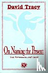 Tracy, David - On Naming the Present: Reflections on Catholicism, Hermeneutics, and the Church