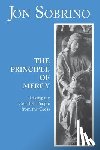 Sobrino, Jon - The Principle of Mercy: Taking the Crucified People from the Cross
