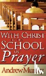 Murray, Andrew - With Christ in the School of Prayer