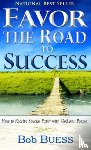 Buess, Bob - Favor, the Road to Success: How to Receive Special Favor with God and People