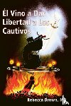 Brown, Rebecca (Johns Hopkins University - El Vino a Dar Libertad a Los Cautivos