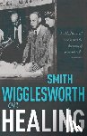 Wigglesworth, Smith - Smith Wigglesworth on Healing