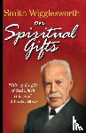 Wigglesworth, Smith - Smith Wigglesworth on Spiritual Gifts