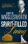 Wigglesworth, Smith - Smith Wigglesworth on Spirit Filled Living