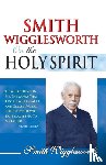 Wigglesworth, Smith - Smith Wigglesworth on the Holy Spirit