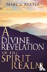 Baxter, Mary K. - A Divine Revelation of the Spirit Realm