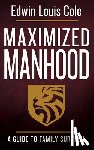 Cole, Edwin Louis - Maximized Manhood: A Guide to Family Survival