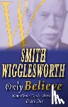 Wigglesworth, Smith - Smith Wigglesworth Only Believe