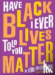 King, Shani Mahiri - Have I Ever Told You Black Lives Matter