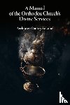 Sokolof, Dmitry - A Manual of the Orthodox Church's Divine Services