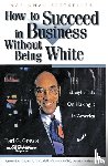 Graves, Earl G. - How to Succeed in Business Without Being White