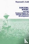 Gold, Raymond L. - Ranching, Mining, and the Human Impact of Natural Resource Development