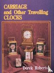 Roberts, Derek - Carriage and Other Traveling Clocks