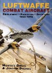 Dressel, Joachim, Griehl, Manfred - Luftwaffe Combat Aircraft Development • Production • Operations